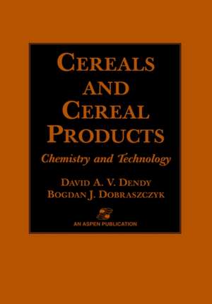 Cereals and Cereal Products: Technology and Chemistry de David A.V. Dendy