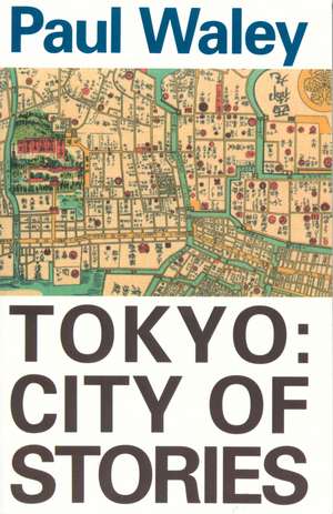 Tokyo: City of Stories de Paul Waley