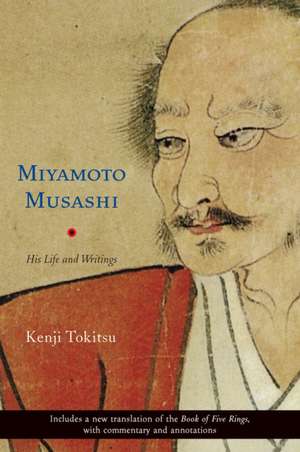 Miyamoto Musashi: His Life and Writings de Kenji Tokitsu