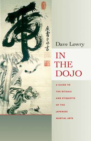 In the Dojo: The Rituals and Etiquette of the Japanese Martial Arts de Dave Lowry