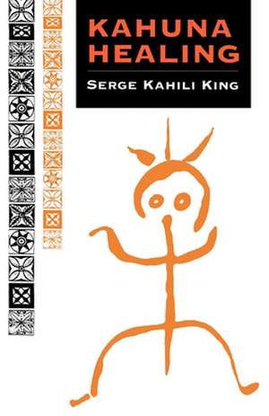 Kahuna Healing de Serge Kahili King