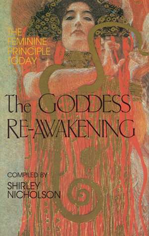 The Goddess Re-Awakening: The Feminine Principle Today de Shirley Nicholson