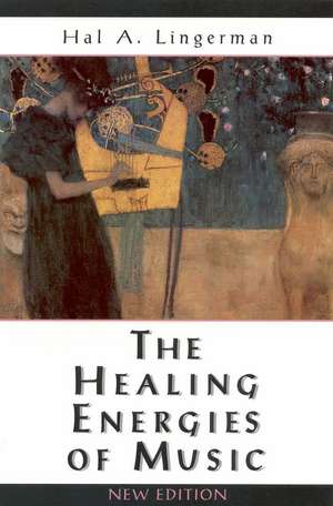 The Healing Energies of Music, New Edition de Hal Lingerman