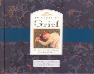 In Times of Grief: An Inspirational Treasury of Spiritual Texts de Evey Spenn