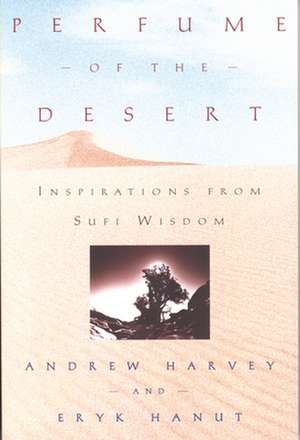 Perfume of the Desert: Inspirations from the Sufi Wisdom de Andrew Harvey