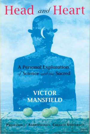 Head and Heart: A Personal Exploration of Science and the Sacred de Victor Mansfield