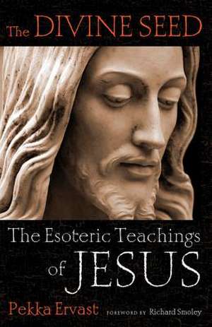 The Divine Seed: The Esoteric Teachings of Jesus de Pekka Ervast