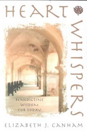 Heart Whispers: Benedictine Wisdom for Today de Elizabeth Canham