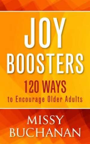 Joy Boosters: 120 Ways to Encourage Older Adults de Missy Buchanan