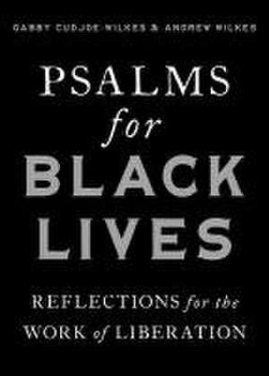 Psalms for Black Lives: Reflections for the Work of Liberation de Gabby Cudjoe-Wilkes