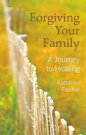 Forgiving Your Family: A Journey to Healing de Kathleen R. Fischer