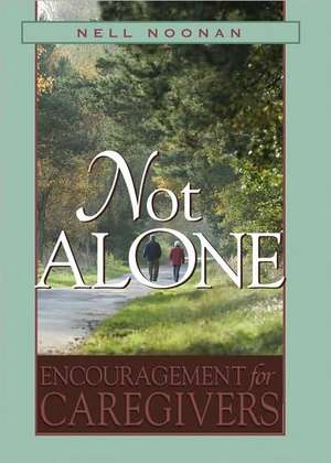 Not Alone: Encouragement for Caregivers de Nell E. Noonan