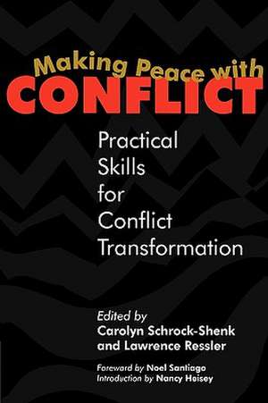 Making Peace with Conflict: Practical Skills for Conflict Transformation de Carolyn Shrock-Shenk