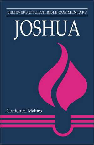 Joshua (Believers Church Bible Commentary) de Gordon H. Matties