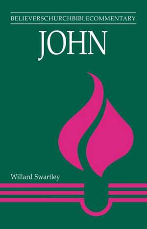 John: Believers Church Bible Commentary de Willard M. Swartley