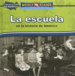 La Escuela en la Historia de America = Going to School in American History de Dana Meachen Rau