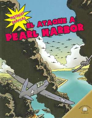 El Ataque A Pearl Harbor = The Bombing of Pearl Harbor de Monica Rausch