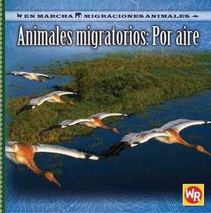 Animales Migratorios: Por Aire = Migrating Animals of the Air de Jacqueline A. Ball