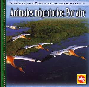 Animales Migratorios: Por Aire de Jacqueline A. Ball