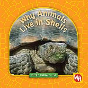 Why Animals Live in Shells de Valerie J. Weber