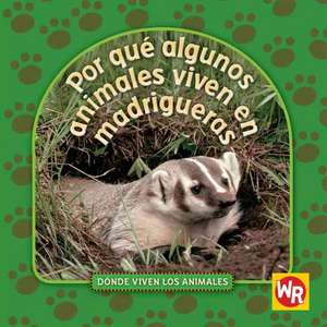 Por Que Algunos Animales Viven en Madrigueras = Why Animals Live in Burrows de Valerie J. Weber