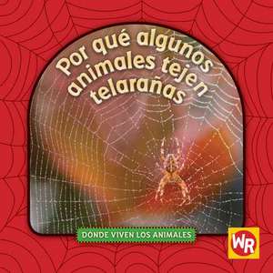 Por Que Algunos Animales Tejen Telaranas = Why Animals Live in Webs de Valerie J. Weber