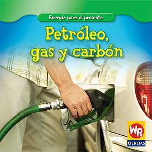 Petroleo, Gas y Carbon = Oil, Gas, and Coal de Tea Benduhn