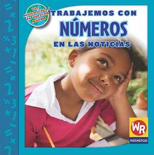 Trabajemos Con Numeros en las Noticias = Working with Numbers in the News de Linda Bussell