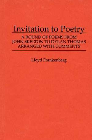 Invitation to Poetry: A Round of Poems from John Skelton to Dylan Thomas de Unknown