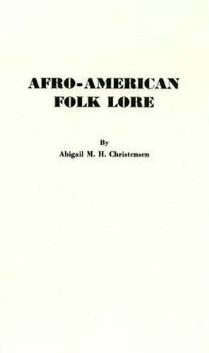 Afro-American Folk Lore de Abigail M. H. Christensen