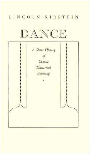 Dance: A Short History of Classic Theatrical Dancing de Lincoln Kirstein