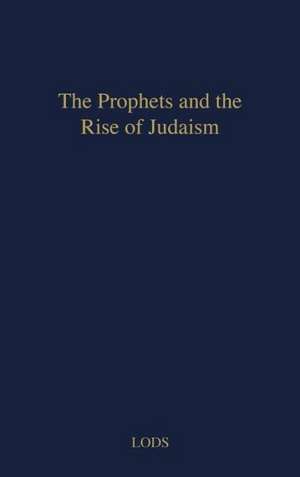 The Prophets and the Rise of Judaism. de Adolphe Lods