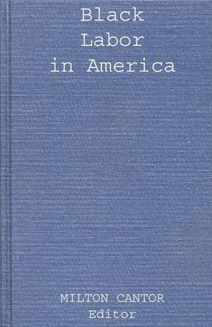 Black Labor in America de Milton Cantor