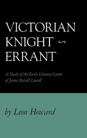 Victorian Knight-Errant: A Study of the Early Literary Career of James Russell Lowe de Leon Howard