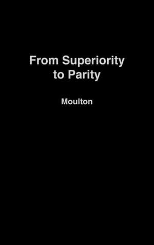 From Superiority to Parity: The United States and the Strategic Arms Race, 1961-1971 de Harland B. Moulton