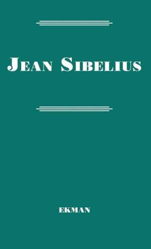 Jean Sibelius: His Life and Personality de Karl Ekman