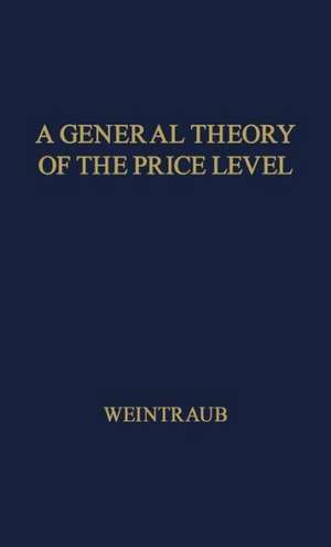 A General Theory of the Price Level, Output, Income Distribution, and Economic Growth de Sidney Weintraub