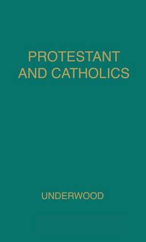 Protestant and Catholic de Kenneth Wilson Underwood