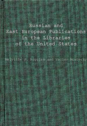 Russian and East European Publications in the Libraries of the United States. de Melville J. Ruggles