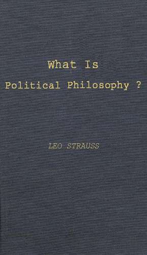 What Is Political Philosophy?: And Other Studies de Leo Strauss