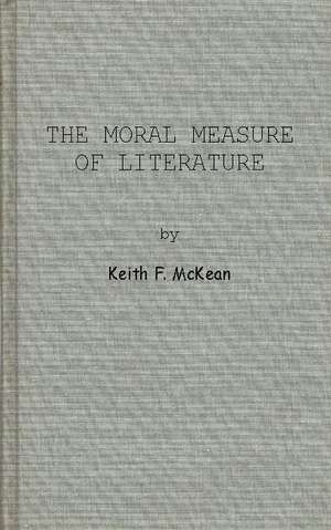 The Moral Measure of Literature. de Keith F. McKean