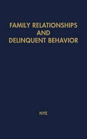 Family Relationships and Delinquent Behavior. de F. Ivan Nye