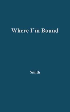 Where I'm Bound: Patterns of Slavery and Freedom in Black American Autobiography de Sidonie Smith