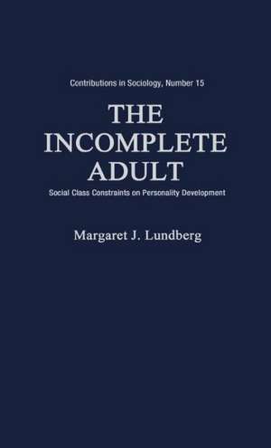 The Incomplete Adult: Social Class Constraints on Personality Development de Margaret J. Lundberg