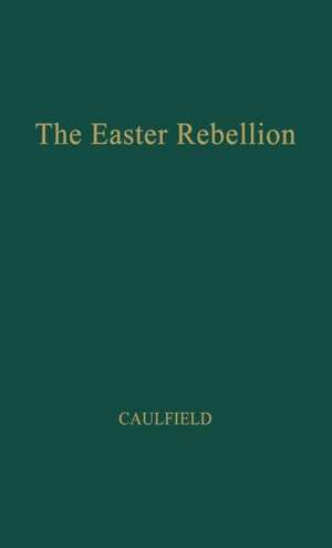 The Easter Rebellion. de Malachy Francis Caulfield