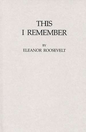 This I Remember de Eleanor Roosevelt