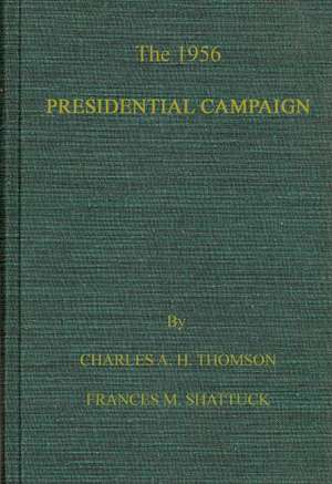 The 1956 Presidential Campaign de Charles Alexander Holmes Thomson