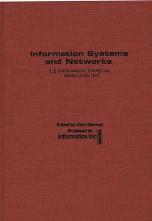 Information Systems and Networks: Eleventh Annual Symposium, March 27-29, 1974 de John Sherrod