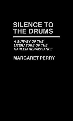 Silence to the Drums: A Survey of the Literature of the Harlem Renaissance de Margaret Perry