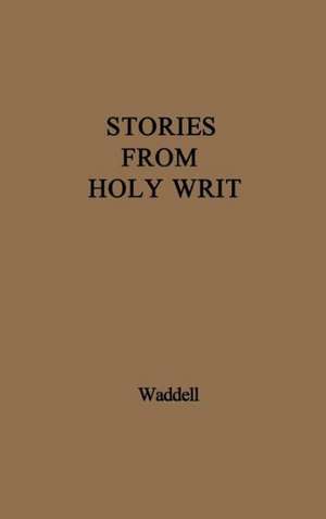 Stories from Holy Writ. de Helen Jane Waddell